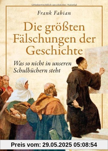 Die größten Fälschungen der Geschichte: Was nicht in unseren Schulbüchern steht Die größten Fälschungen der Geschichte: Was nicht in unseren Schulbüchern steht