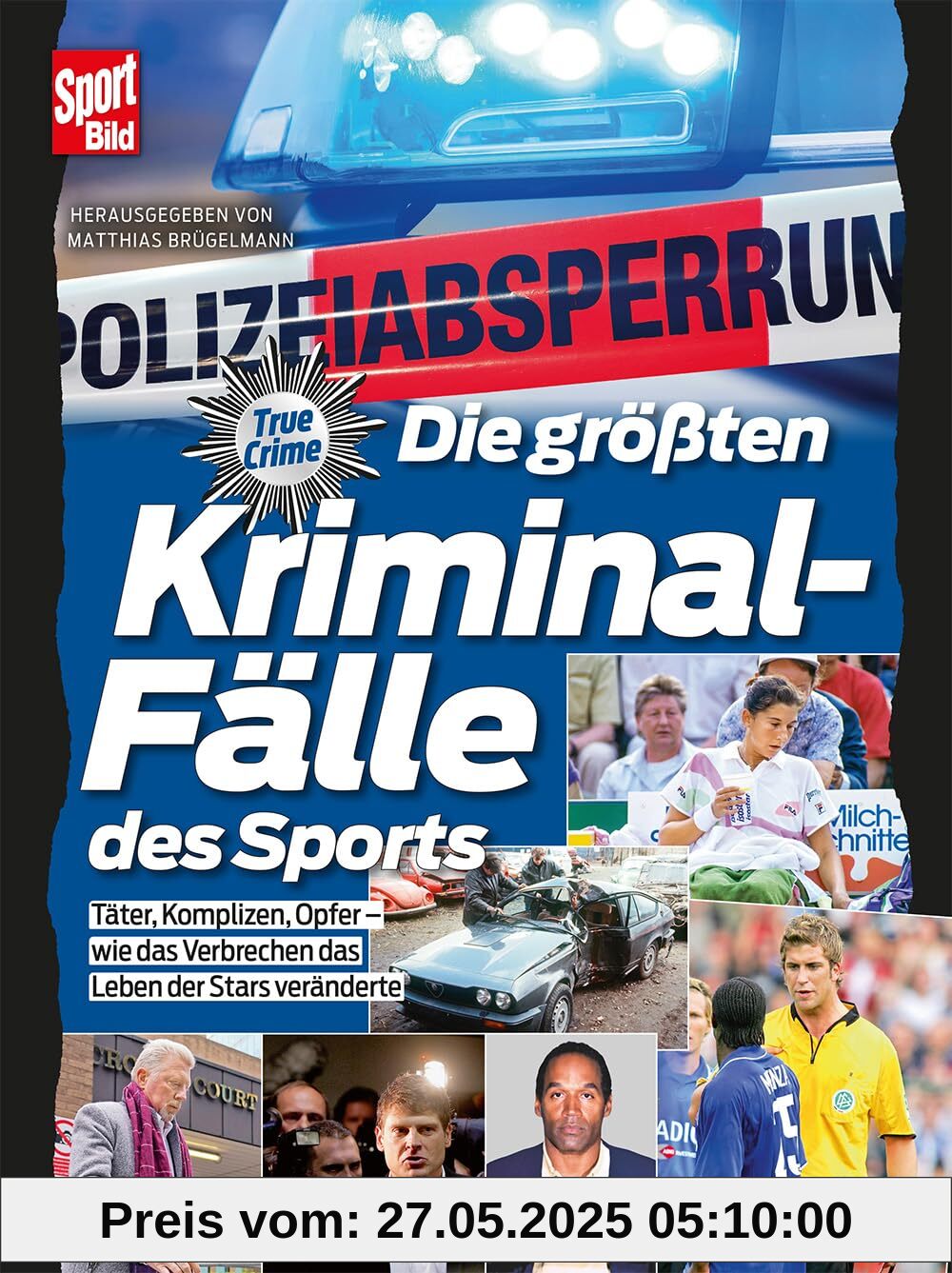 Die größten Kriminalfälle des Sports: Täter, Komplizen, Opfer - Wie das Verbrechen das Leben der Stars veränderte