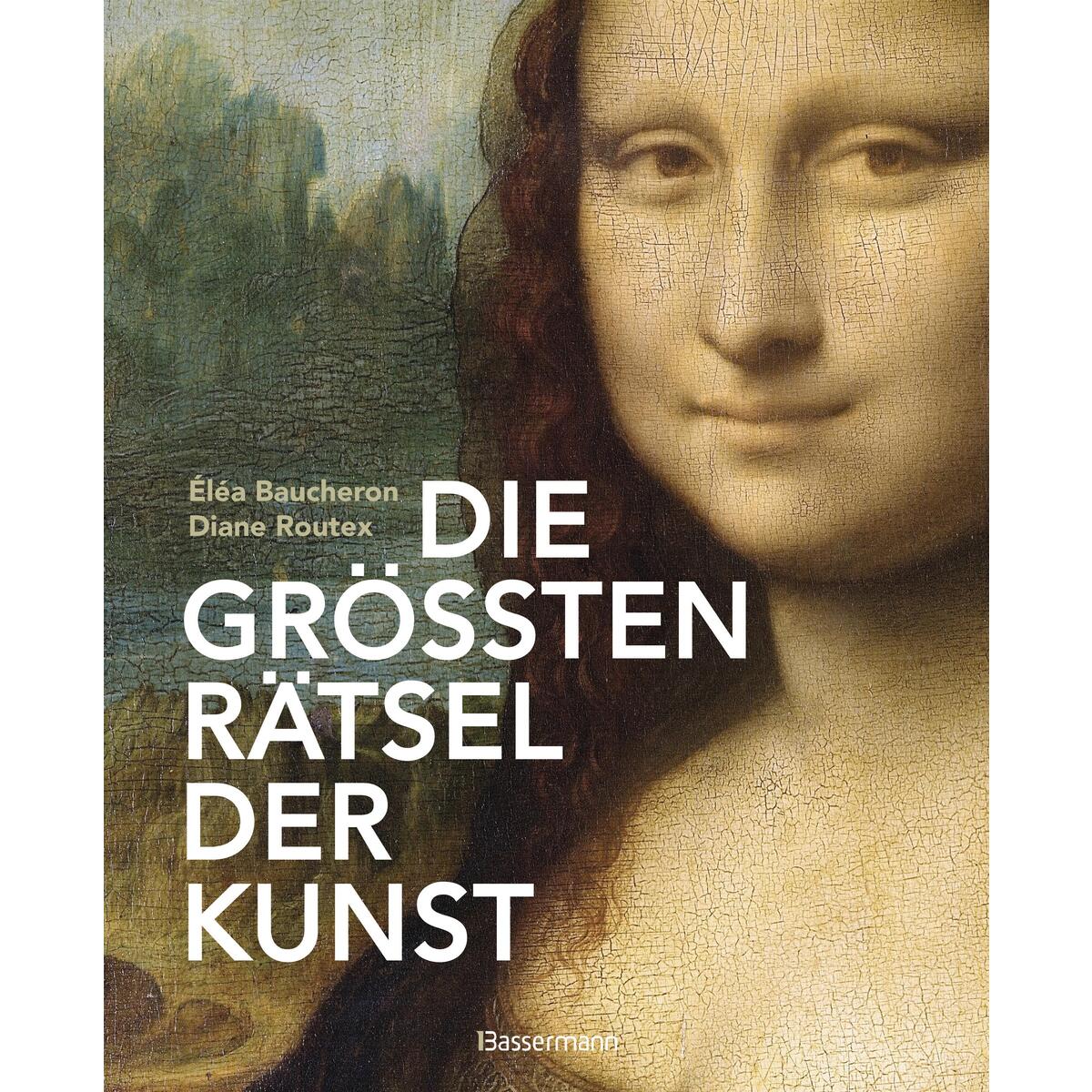 Die größten Rätsel der Kunst. Die geheimen Botschaften hinter den bedeutendsten ... Die größten Rätsel der Kunst. Die geheimen Botschaften hinter den bedeutendsten ... von Bassermann, Edition