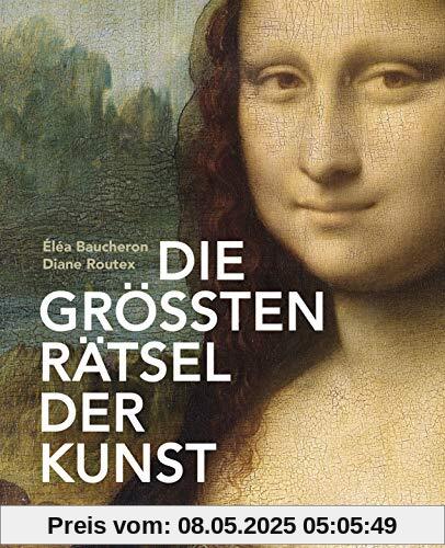 Die größten Rätsel der Kunst. Die geheimen Botschaften hinter den bedeutendsten Werken der Kunstgeschichte