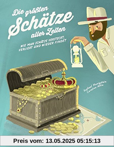 Die größten Schätze aller Zeiten: Oder wie man Schätze verliert und wieder findet Die größten Schätze aller Zeiten: Oder wie man Schätze verliert und wieder findet