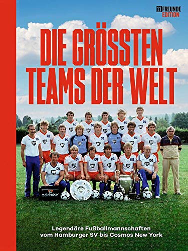 Die größten Teams der Welt: Legendäre Fußballmannschaften vom Hamburger SV bis Cosmos New York von Delius Klasing Vlg GmbH