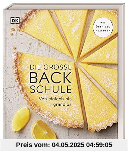 Die große Backschule: Von einfach bis grandios. Mit über 250 Rezepten
