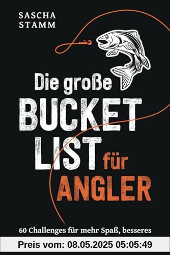 Die große Bucket List für Angler: 60 Challenges für mehr Spaß, besseres Angeln und unvergessliche Erlebnisse Die große Bucket List für Angler: 60 Challenges für mehr Spaß, besseres Angeln und unvergessliche Erlebnisse