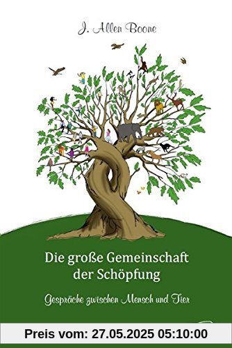 Die große Gemeinschaft der Schöpfung: Gespräche zwischen Mensch und Tier