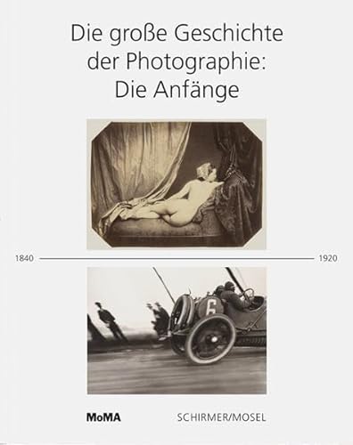 Die große Geschichte der Photographie: Die Anfänge 1840-1920