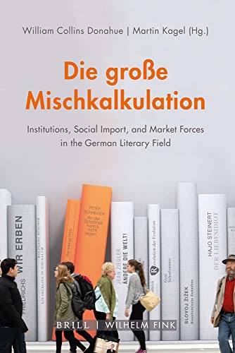 Die große Mischkalkulation: Institutions, Social Import, and Market Forces in the German Literary Field