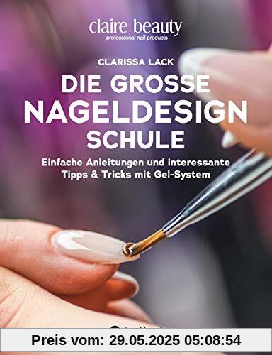 Die große Nageldesign Schule: Einfache Anleitungen und interessante Tipps & Tricks mit Gel-System Die große Nageldesign Schule: Einfache Anleitungen und interessante Tipps & Tricks mit Gel-System