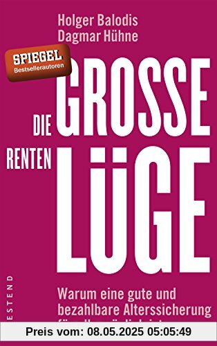 Die große Rentenlüge: Warum eine gute und bezahlbare Alterssicherung für alle möglich ist