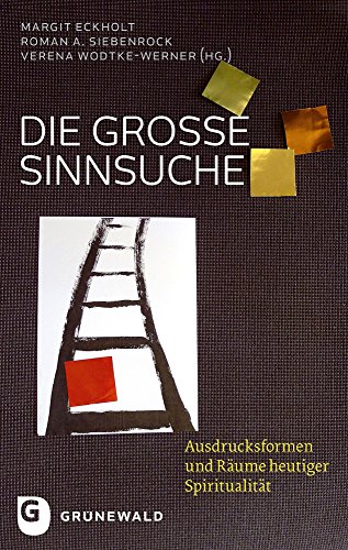 Die große Sinnsuche: Ausdrucksformen und Räume heutiger Spiritualität