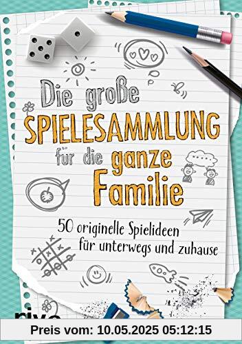 Die große Spielesammlung für die ganze Familie: 50 originelle Spielideen für unterwegs und zu Hause Die große Spielesammlung für die ganze Familie: 50 originelle Spielideen für unterwegs und zu Hause