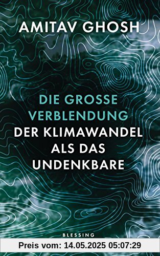 Die große Verblendung: Der Klimawandel als das Undenkbare