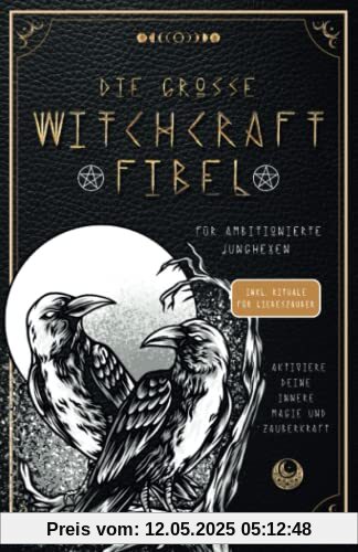 Die große Witchcraft Fibel für ambitionierte Junghexen: Aktiviere deine innere Magie und Zauberkraft! inkl. Rituale für Liebeszauber und ... mit Tarotkarten, die Runen und Heilsteine! Die große Witchcraft Fibel für ambitionierte Junghexen: Aktiviere deine innere Magie und Zauberkraft! inkl. Rituale für Liebeszauber und ... mit Tarotkarten, die Runen und Heilsteine!
