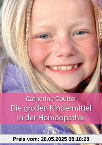 Die großen Kindermittel in der Homöopathie: Treffende Typenbilder für Kinder und Jugendliche Die großen Kindermittel in der Homöopathie: Treffende Typenbilder für Kinder und Jugendliche