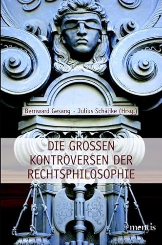 Die großen Kontroversen der Rechtsphilosphie Die großen Kontroversen der Rechtsphilosphie