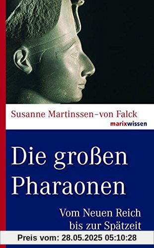 Die großen Pharaonen: Vom Neuen Reich bis zur Spätzeit (marixwissen)