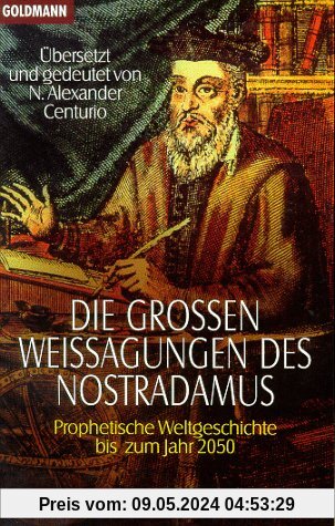 Die großen Weissagungen des Nostradamus: Prophetische Weltgeschichte bis zum Jahr 2050