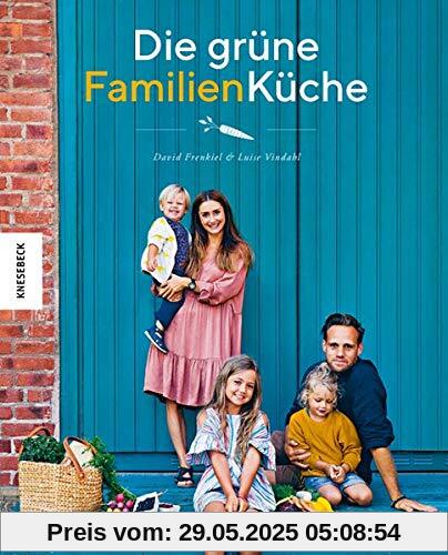 Die grüne Familienküche: Das vegetarische Familienkochbuch für jeden Tag