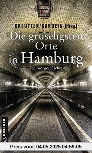 Die gruseligsten Orte in Hamburg: Schauergeschichten (Gruselige Orte) (Kriminalromane im GMEINER-Verlag)