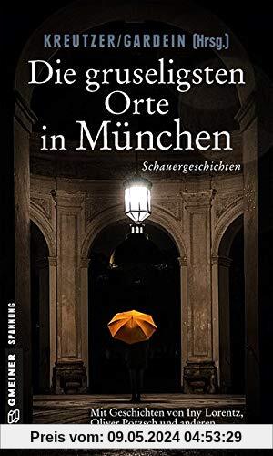Die gruseligsten Orte in München: Schauergeschichten (Kriminalromane im GMEINER-Verlag)