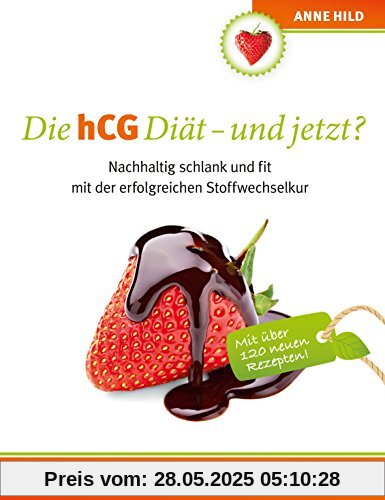 Die hCG Diät - und jetzt?: Nachhaltig schlank und fit mit der erfolgreichen Stoffwechselkur