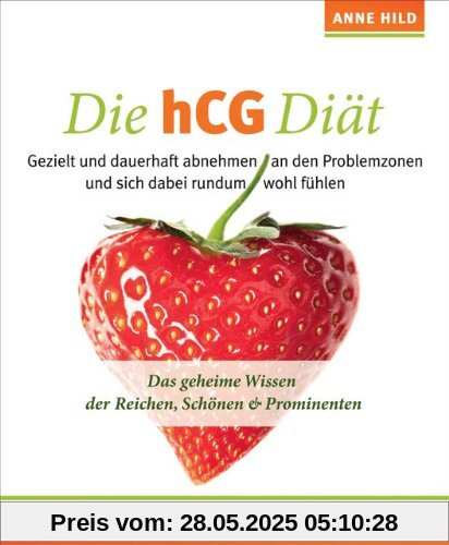 Die hCG-Diät: Das geheime Wissen der Reichen, Schönen & Prominenten