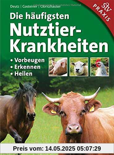 Die häufigsten Nutztierkrankheiten: • Vorbeugen • Erkennen • Heilen Die häufigsten Nutztierkrankheiten: • Vorbeugen • Erkennen • Heilen