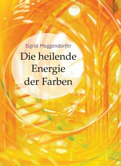 Die heilende Energie der Farben von NEUE ERDE GmbH / Neue Erde GmbH