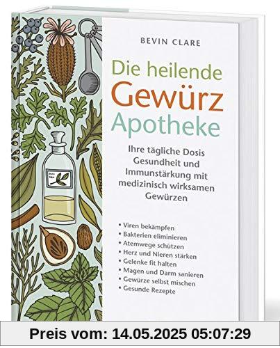 Die heilende Gewürz Apotheke: Ihre tägliche Dosis Gesundheit und Immunstärkung mit medizinisch wirksamen Gewürzen