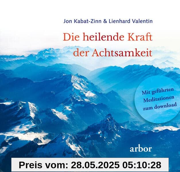 Die heilende Kraft der Achtsamkeit: Mit geführten Meditationen zum Download gesprochen von Lienhard Valentin Die heilende Kraft der Achtsamkeit: Mit geführten Meditationen zum Download gesprochen von Lienhard Valentin