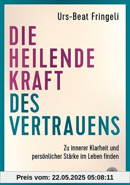 Die heilende Kraft des Vertrauens: Zu innerer Klarheit und persönlicher Stärke im Leben finden