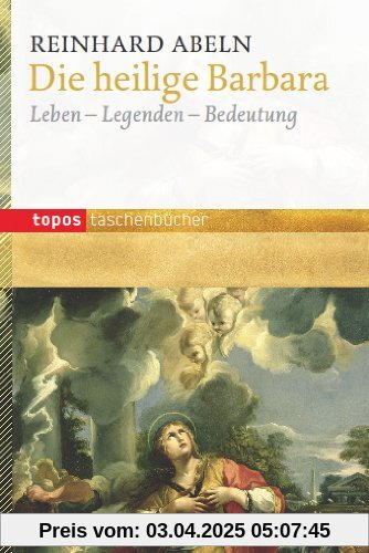 Die heilige Barbara: Leben - Legenden - Bedeutung