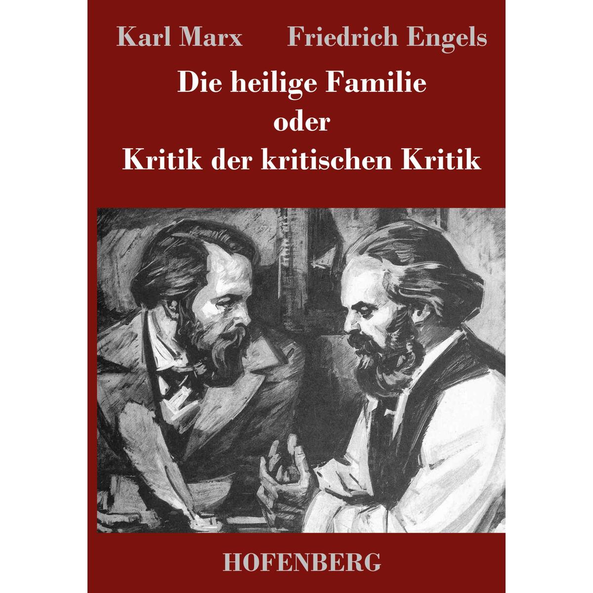 Die heilige Familie oder Kritik der kritischen Kritik von Hofenberg