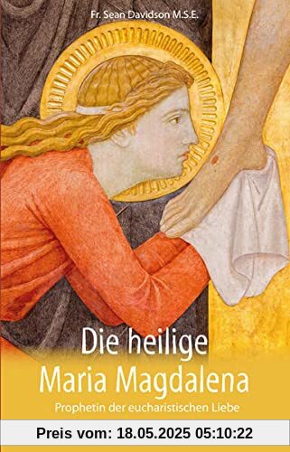 Die heilige Maria Magdalena: Prophetin der eucharistischen Liebe