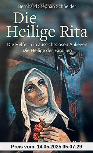 Die heilige Rita: Die Helferin in aussichtslosen Anliegen – Die Heilige der Familien