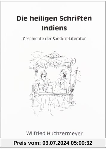 Die heiligen Schriften Indiens: Geschichte der Sanskrit-Literatur