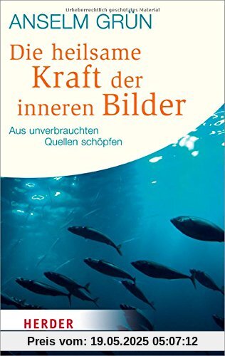 Die heilsame Kraft der inneren Bilder: Aus unverbrauchten Quellen schöpfen (HERDER spektrum)