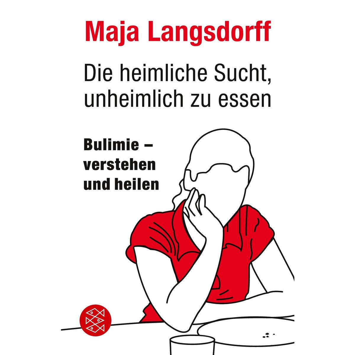Die heimliche Sucht, unheimlich zu essen von S. Fischer Verlag