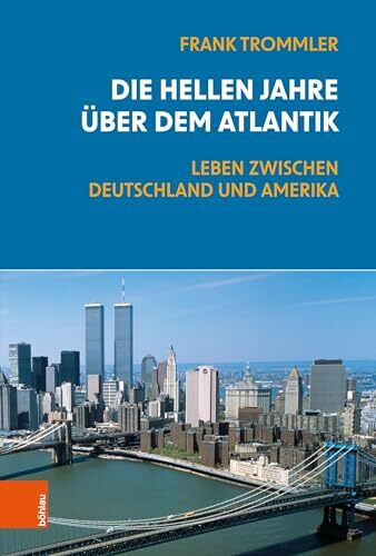 Die hellen Jahre über dem Atlantik: Leben zwischen Deutschland und Amerika Die hellen Jahre über dem Atlantik: Leben zwischen Deutschland und Amerika
