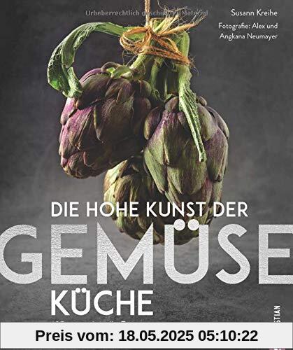 Die hohe Kunst der Gemüseküche. 125 sensationelle Rezepte vom Feinsten. Ein vegetarisches Gemüse Grundkochbuch für alle Veggie-Liebhaber und die, die es noch werden wollen.