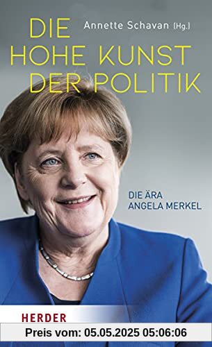 Die hohe Kunst der Politik: Die Ära Angela Merkel