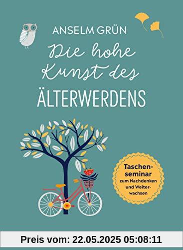 Die hohe Kunst des Älterwerdens. Taschenseminar zum Nachdenken und Weiterwachsen