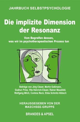 Die implizite Dimension der Resonanz: Vom Begreifen dessen, was wir im psychotherapeutischen Prozess tun (Jahrbuch Selbstpsychologie) von Brandes + Apsel Verlag Gm