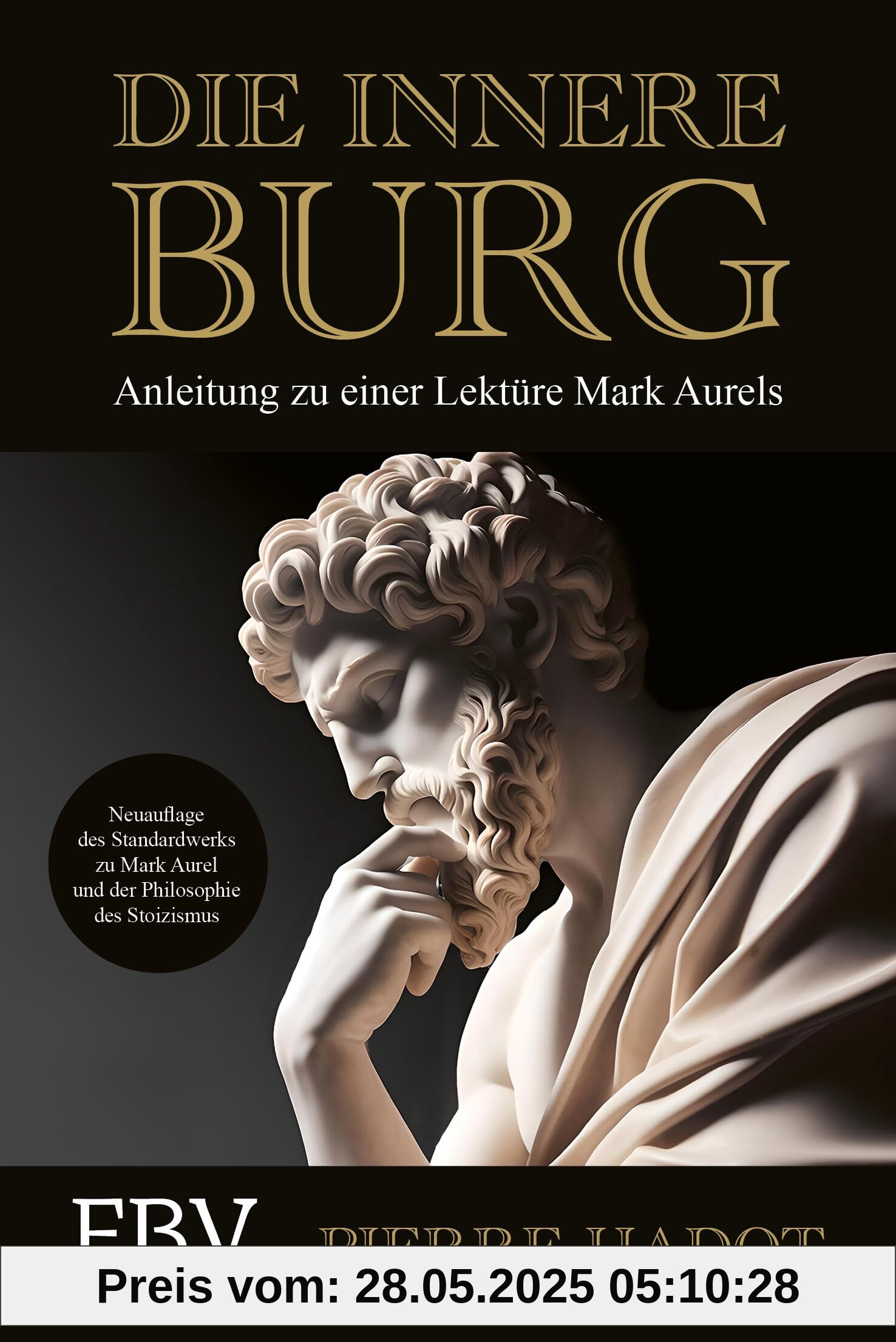 Die innere Burg: Anleitung zu einer Lektüre Mark Aurels. Den Stoizismus-Klassiker verstehen – für mehr Resilienz, Achtsamkeit, Glück, Gelassenheit, Zufriedenheit