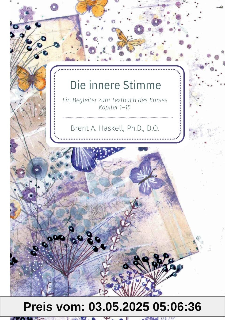 Die innere Stimme: Ein Begleitbuch zum Textbuch von Ein Kurs in Wundern Kaptitel 1-15: Begleiter zu den Kapiteln 1-15 des Textbuches aus Ein Kurs in Wundern