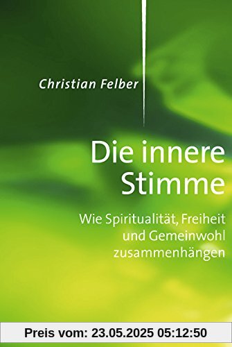 Die innere Stimme: Wie Spiritualität, Freiheit und Gemeinwohl zusammenhängen Die innere Stimme: Wie Spiritualität, Freiheit und Gemeinwohl zusammenhängen