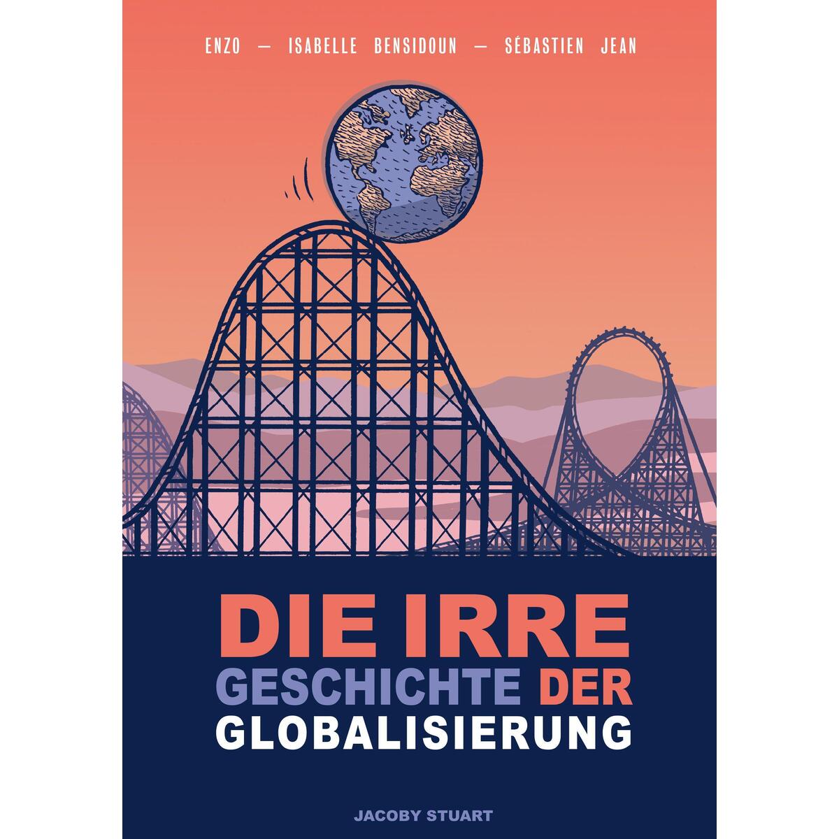 Die irre Geschichte der Globalisierung von Jacoby & Stuart