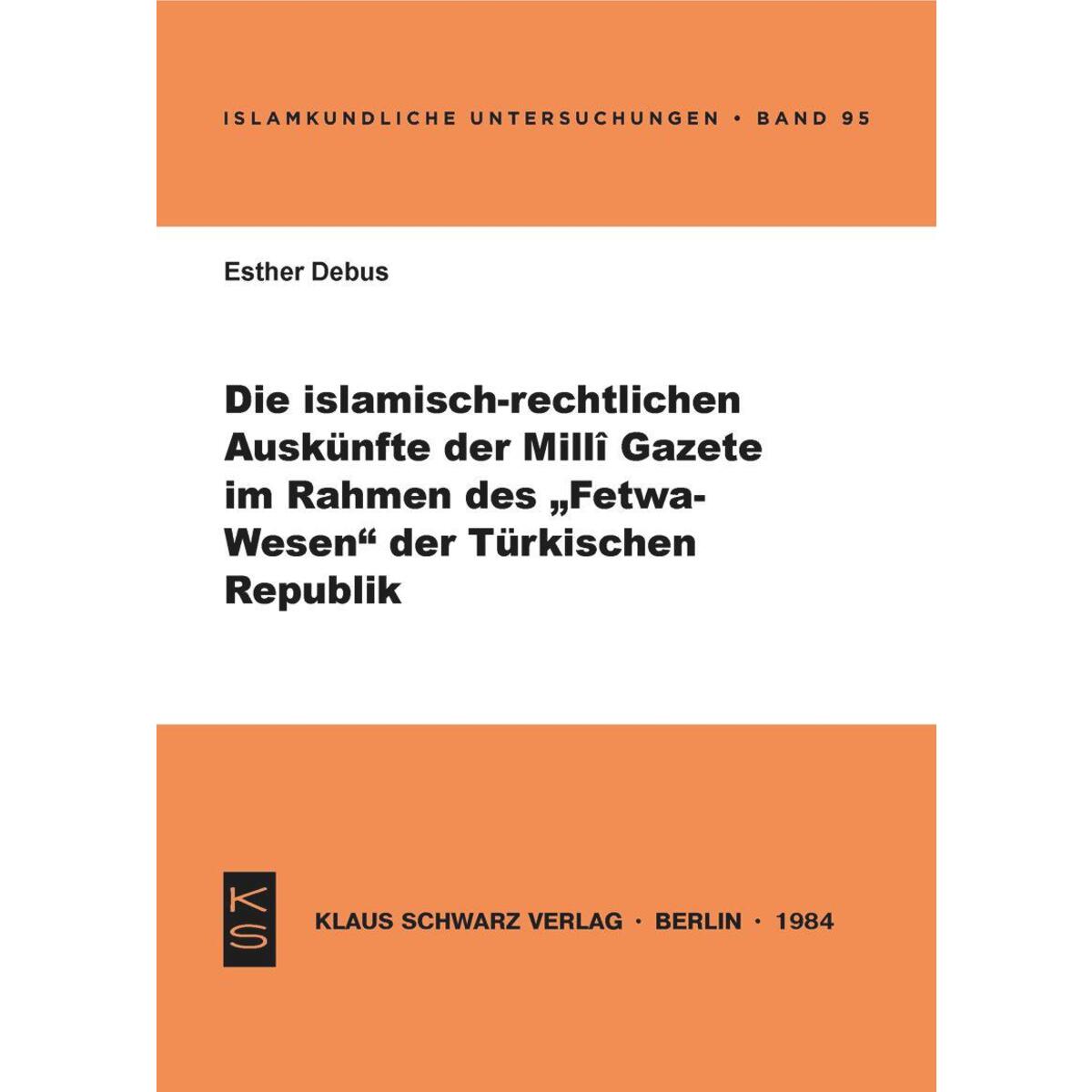 Die islamisch-rechtlichen Auskünfte der Milli Gazete im Rahmen des Fetwa-Wesens ... Die islamisch-rechtlichen Auskünfte der Milli Gazete im Rahmen des Fetwa-Wesens ... von Klaus Schwarz Verlag