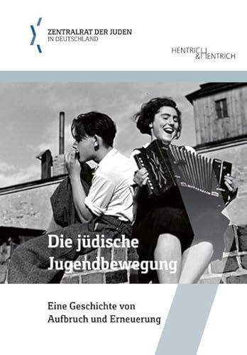 Die jüdische Jugendbewegung: Eine Geschichte von Aufbruch und Erneuerung (Schriftenreihe der Bildungsabteilung des Zentralrats der Juden in Deutschland)