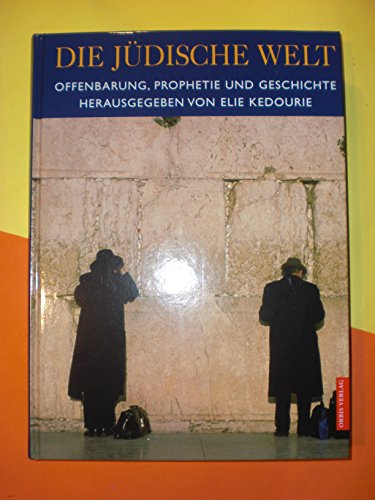 Die jüdische Welt. Offenbarung, Prophetie und Geschichte.